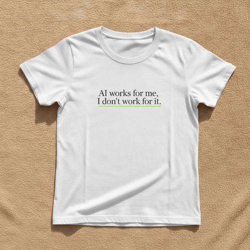 AI Works For Me, I Don't Work For It fitted tee in white, printed with the phrase in small black serif lettering with a green underline, laid flat