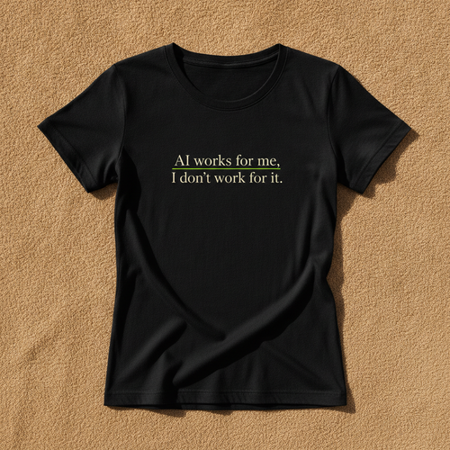 AI Works For Me, I Don't Work For It fitted tee in black, printed with the phrase in small cream serif lettering, laid flat