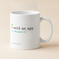 I Sold An App mug in white, printed with i sold an app and -m shipped it in code style lettering